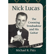 (英文圖書) Nick Lucas: The Crooning Troubadour and His Guitar 平裝版, McFarland & Company, 英文