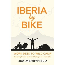 (英文圖書) Iberia by Bike: Work Desk to Wild Camp: Exploring France Spain and Portugal on a motorbike. 平裝版, Merry Ride Round, 英文