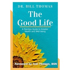 (英文圖書) The Good Life: A Fearless Guide to Greater Health and Well-being 平裝版, Lulu.com, 英文