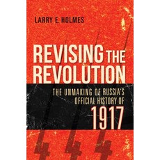 Revising the Revolution: The Unmaking of Russia's Official History of 1917 平裝版, Indiana University Press, 英文