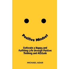 (英文圖書) Positive Mindset: Cultivate a Happy and Fulfilling Life through Positive Thinking and Attitude 平裝版, Independently Published, 英文