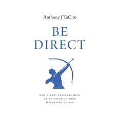 (英文圖書) Be Direct: Why Direct Response Must Be an Arrow in Your Marketing Quiver 平裝版, Lioncrest Publishing, 英文