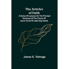 (英文圖書) The Articles of Faith; A Series of Lectures on the Principal Doctrines of the Church of Jesus... 平裝版, Alpha Edition, 英文