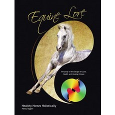 (英文圖書)Equine Lore Healthy Horses Holistically: The Body of Knowledge for Care Health ... 平裝版, Authorhouse, 英文