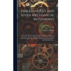 (英文圖書) Five Hundred and Seven Mechanical Movements: Embracing All Those Which Are Most Important in ... 精裝版, Legare Street Press, 英文