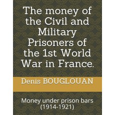 The money of the Civil and Military Prisoners of the 1st World War in France.: Money under prison ba... 平裝版, Amazon Digital Services LLC..., 英文