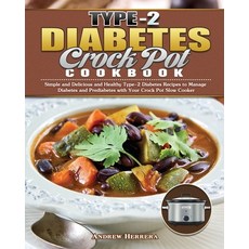 Type-2 Diabetes Crock Pot Cookbook: Simple and Delicious and Healthy Type-2 Diabetes Recipes to Mana... 平裝版, Andrew Herrera, 英文
