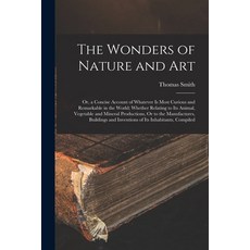 (英文圖書) The Wonders of Nature and Art: Or a Concise Account of Whatever Is Most Curious and Remarkab... 平裝版, Legare Street Press, 英文