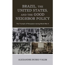 Brazil the United States and the Good Neighbor Policy: The Triumph of Persuasion during World War II 精裝版, Lexington Books, 英文