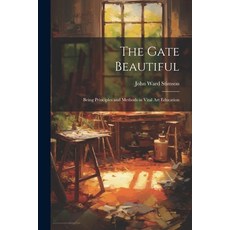 (英文圖書) The Gate Beautiful: Being Principles and Methods in Vital Art Education 平裝版, Legare Street Press, 英文