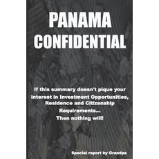 Panama Confidential: Investment Opportunities Residence and Citizenship Requirements 平裝版, Independently Published, 英文