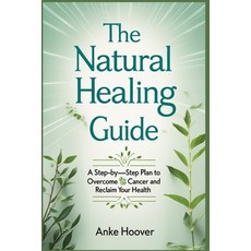 (英文圖書) The Natural Healing Guide: A Step-by-Step Plan to Overcome Cancer and Reclaim Y... 平裝版, Independently Published, 英文