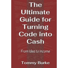 (英文圖書) The Ultimate Guide for Turning Code into Cash: From Idea to Income 平裝版, Independently Published, 英文