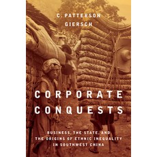 Corporate Conquests: Business the State and the Origins of Ethnic Inequality in Southwest China 精裝版, Stanford University Press, 英語