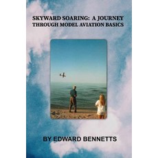 (英文圖書) Skyward Soaring: A Journey Through Model Aviation Basics 平裝版, Independently Published, 英文