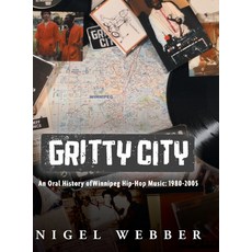 (英文圖書) Gritty City: An Oral History of Winnipeg Hip-Hop Music: 1980-2005 精裝版, FriesenPress, 英文