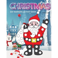 Dot Markers Activity Book: Christmas: Dot coloring book for toddlers - Art Paint Daubers Kids Activi... 平裝版, Independently Published, 英文