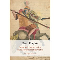 (英文圖書) Feral Empire: Horse and Human in the Early Modern Iberian World 精裝版, Cambridge University Press, 英文