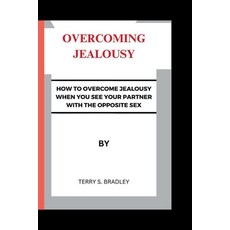 (英文圖書) Overcoming Jealousy: How to overcome jealousy when you see your partner with the opposite sex 平裝版, Independently Published, 英文