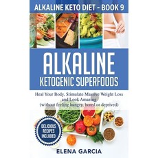 Alkaline Ketogenic Superfoods: Heal Your Body Stimulate Massive Weight Loss and Look Amazing (witho... 精裝版, Your Wellness Books, 英文