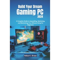 (英文圖書) Build Your Dream Gaming PC 2024: A Complete Guide to Assembling Optimizing an... 平裝版, Independently Published, 英文