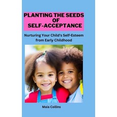 (英文圖書) Planting the of Self-Acceptance: Nurturing Your Child's Self-Esteem from Early Childhood 平裝版, Independently Published, 英文