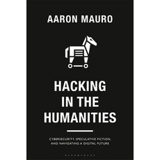 (英文圖書) Hacking in the Humanities: Cybersecurity Speculative Fiction and Navigating a Digital Future 精裝版, Bloomsbury Academic, 英文