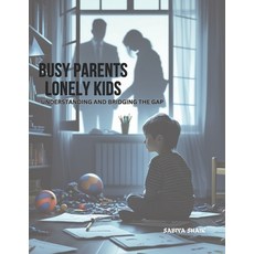 (英文圖書) Busy Parents Lonely Kids Understanding and Bridging the Gap 平裝版, Independently Published, 英文