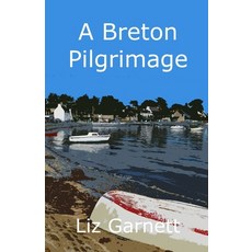 (英文圖書) A Breton Pilgrimage: Following the Tro Breiz Pilgrimage Route around Brittany France 平裝版, Beechthorpe Press, 英文