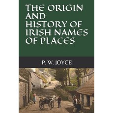 The Origin and History of Irish Names of Places 平裝版, Independently Published, 英語