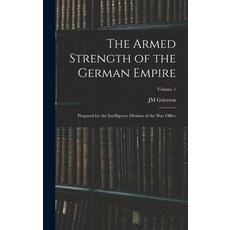 (英文圖書) The Armed Strength of the German Empire: Prepared for the Intelligence Division of the War Of... 精裝版, Legare Street Press, 英文