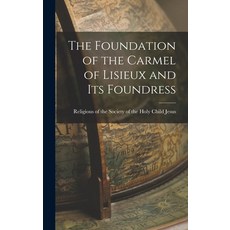 (英文圖書) The Foundation of the Carmel of Lisieux and its Foundress 精裝版, Legare Street Press, 英文