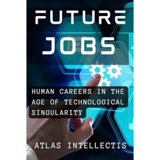 (英文圖書) Future Jobs: Redefining Human Careers in the Age of Technological Singularity 平裝版, Independently Published, 英文