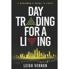 Day Trading for a Living: A Beginner's Guide to Forex 平裝版, Independently Published, 英文