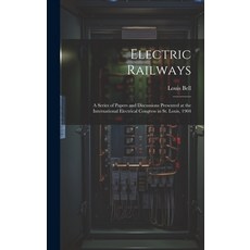 (英文圖書) Electric Railways: A Series of Papers and Discussions Presented at the International Electric... 精裝版, Legare Street Press, 英文