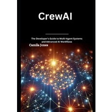(英文圖書) CrewAI: The Developer's Guide to Multi-Agent Systems and Advanced AI Workflows 平裝版, Independently Published, 英文