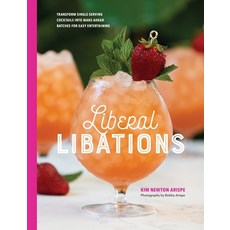 Liberal Libations: Transform Single-Serving Cocktails into Make-Ahead Batches for Easy Entertaining 精裝版, Kim Newton Arispe, 英文