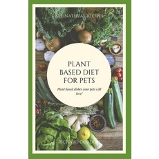 Plant Based Diet for Pets: Plant Based Dishes Your Pets Will Love 平裝版, Independently Published, 英文