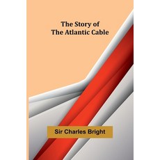 (英文圖書) The Story of the Atlantic Cable 平裝版, Alpha Edition, 英文