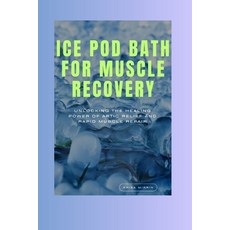 (英文圖書) Ice Pod Bath For Muscle Recovery: Unlocking the Healing Power of Artic Relief and Rapid Muscl... 平裝版, Independently Published, 英文