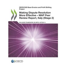 Making Dispute Resolution More Effective - MAP Peer Review Report Italy (Stage 2) 平裝版, Org. for Economic Cooperation & Development, 英文
