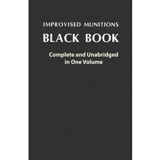 Improvised Munitions Black Book: Complete and Unabridged in One Volume: Complete and Unabridged in O... 平裝版, Stanfordpub.com, 英文