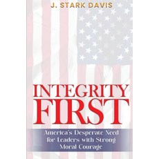 (英文圖書) Integrity First: America's Desperate Need for Leaders with Strong Moral Courage 平裝版, Self Publishing, 英文
