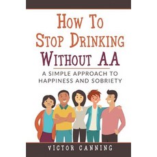 (英文圖書) How To Stop Drinking Without AA: A Simple Approach To Happiness And Sobriety 平裝版, Independently Published, 英文