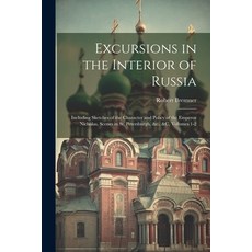 (英文圖書) Excursions in the Interior of Russia: Including Sketches of the Character and Policy of the E... 平裝版, Legare Street Press, 英文