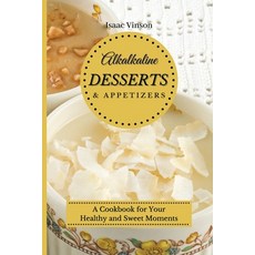 (英文圖書) Alkaline Dessert and Appetizers: A Cookbook for your healthy and sweet Moments 平裝版, Isaac Vinson, 英文