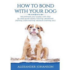(英文圖書) How to Bond with Your Dog: Housebreak Your Puppy with Step by Step Guide (Potty Training Obe... 平裝版, Independently Published, 英文