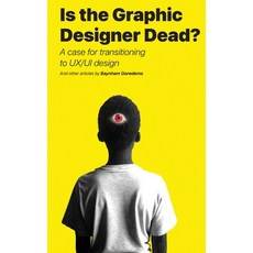 (英文圖書) Is the Graphic Designer Dead?: A case for transitioning to UX/UI design 精裝版, Xealos (Pty) Ltd, 英文