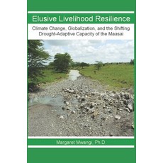 Elusive Livelihood Resilience: Climate Change Globalization and the Shifting Drought-Adaptive Capa... 平裝版, Independently Published, 英文