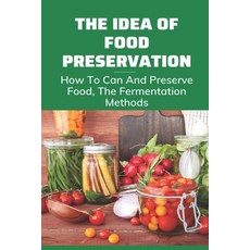 (英文圖書) The Idea Of Food Preservation: How To Can And Preserve Food The Fermentation Methods: Food P... 平裝版, Independently Published, 英文